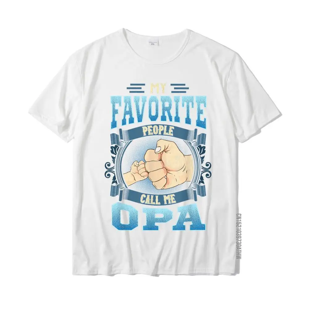 Normal Funny Mother Day Pure Cotton Round Collar Men Tees Custom Tee Shirt Wholesale Short Sleeve Tshirts Free Shipping Mens My Favorite People Call Me Opa Gifts Opa Fathers Day T-Shirt__MZ18477 white