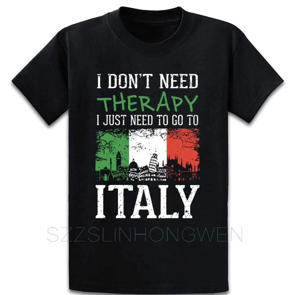 

I Dont Need Therapy I Just Need To Go To Italy T Shirt Personalized Pictures Summer Style O-Neck Short Sleeve Basic Shirt