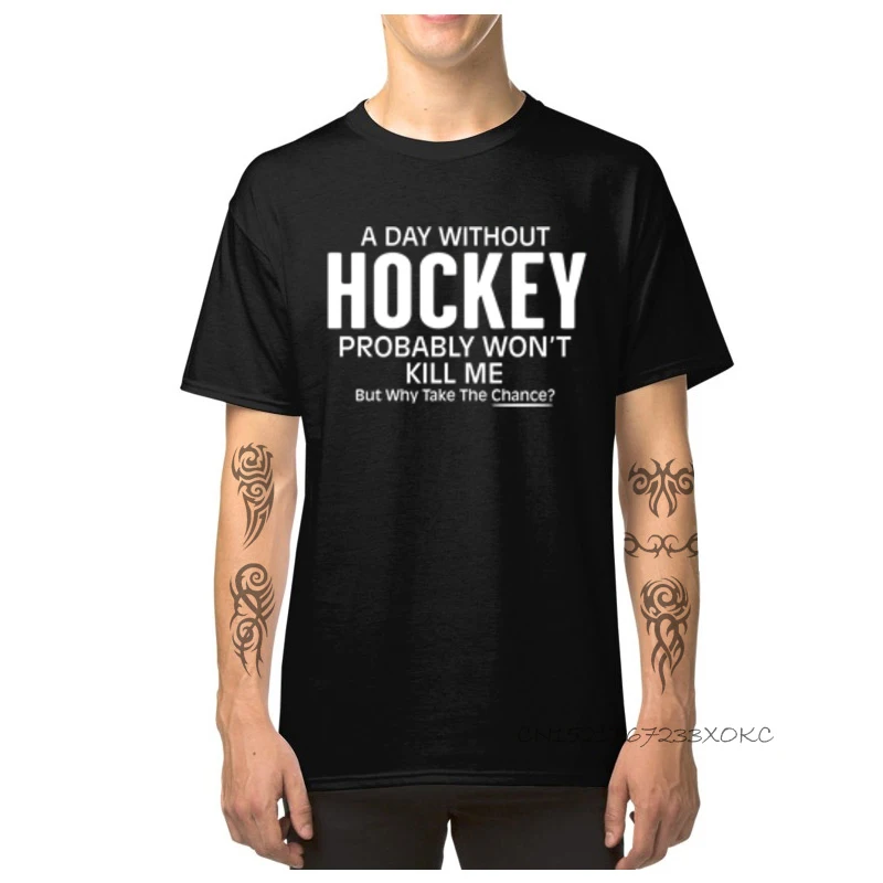 Custom Pure Cotton Men Short Sleeve Tops Shirts Funny Summer Fall Top T-shirts Europe Tops T Shirt 2018 Round Neck A Day Without Hockey Probably Wont Kill Me Bu black
