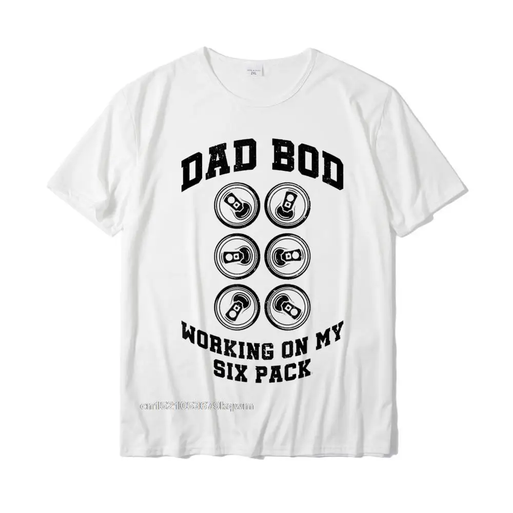 Casual Custom Men T-Shirt Classic Fall Short Sleeve O Neck Cotton Tops Shirts Summer Top T-shirts Top Quality Dad Bod Working On My Six Pack T-Shirt__4524 white