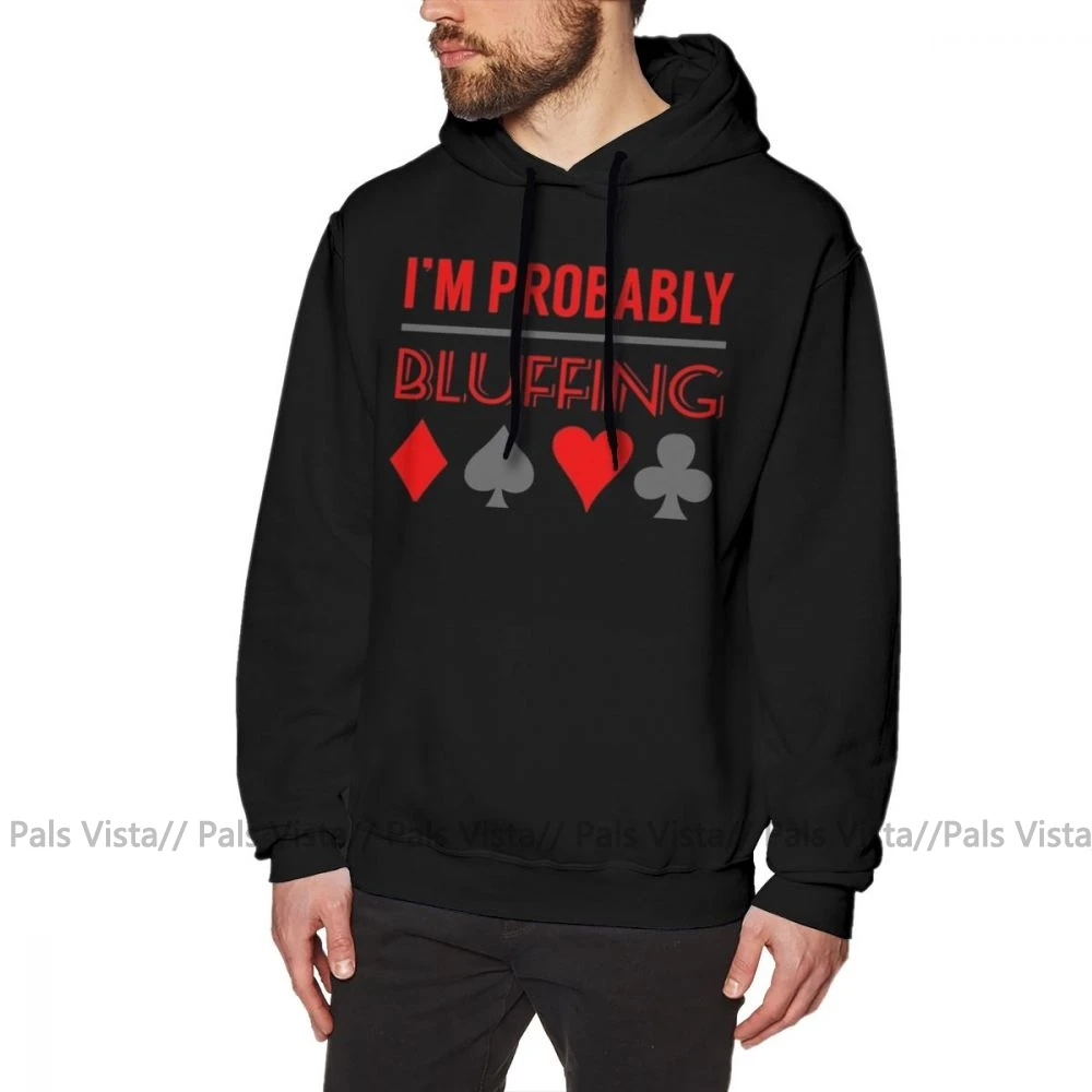 Покерная толстовка с капюшоном I'm Pretty Bluffing Poker Shirt Poker Gifts P Hoodies, хлопковый Мужской пуловер с капюшоном, осенняя крутая уличная Толстовка X - Цвет: Черный