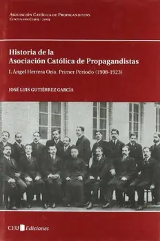 

I. Ángel Herrera Oria. Primer Período (1908-1923) (Historia de la Asociación Católica de Propagandistas)