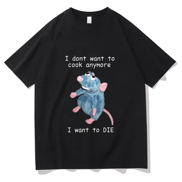 I Dont Want To Cook Anymore Tshirt I Dont Want To Die T Shirt Cute Mouse T-shirt Men Women Harajuku Creativity Short Sleeve Tee T344A-Black