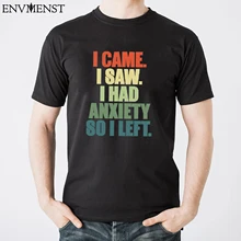 

2022 Men's Top Anxiety Saying T Shirt Funny I Came I Saw I Had Anxiety Cotton Tee Vintage T-Shirt Female Men Streetwear 3xl