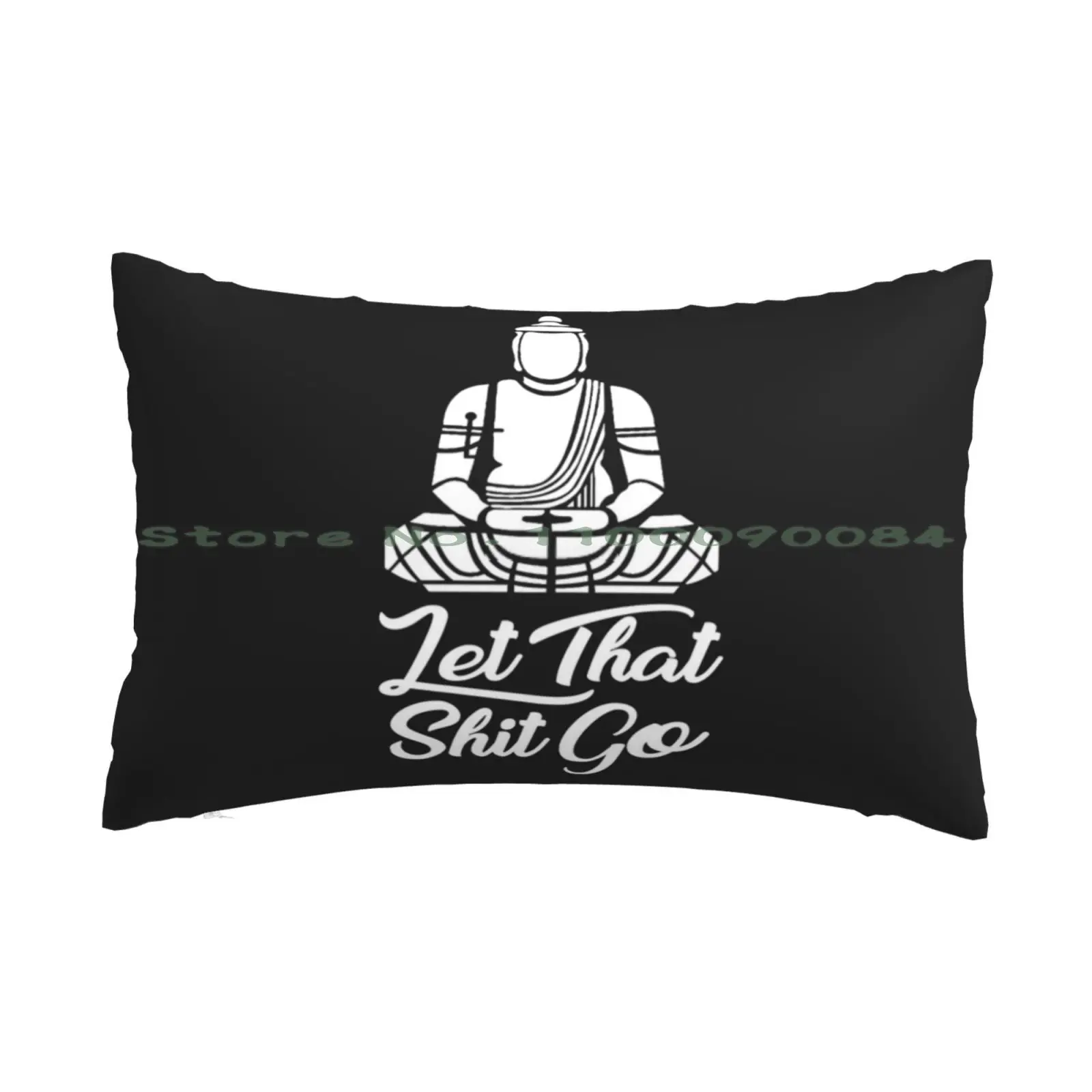 

Let That Shit Go Pillow Case 20x30 50*75 Sofa Bedroom Let Shit Go Relax Enjoy Bothered Saying Zen Buddha Long Rectangle