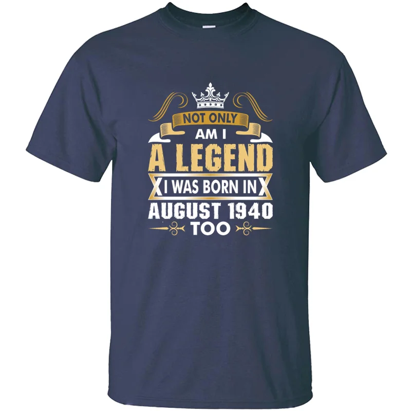 

Not Only Am I A Legend I Was Born In August 1940 Tshirt For Mens Army Green Clothes Fitness Men T Shirts Camisas Shirt