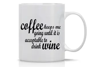

Funny Coffee Mug 11OZ Coffee Keeps Me Going Until It's Acceptable To Drink Wine Perfect Wine Lovers Gift