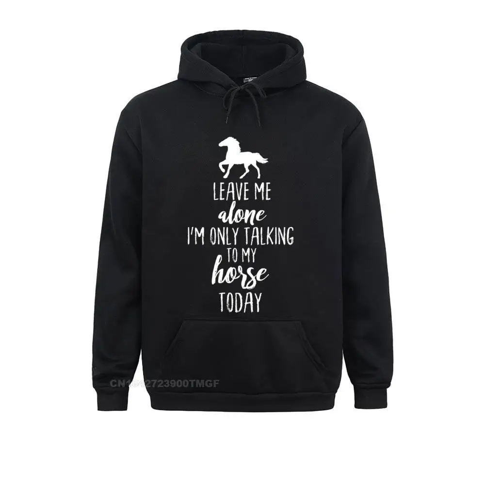 Leave Me Alone Im Only Talking to My Horse Today Hoodie Pullover Hoodie__18485 Leisure VALENTINE DAY  Mens Hoodies Hoods Slim Fit Long Sleeve Sweatshirts Leave Me Alone Im Only Talking to My Horse Today Hoodie Pullover Hoodie__18485black