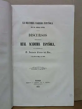 

La oratoria sagrada española en el siglo XVIII. (Discursos leídos ante la Real Academia Española en la recepción pública de D.