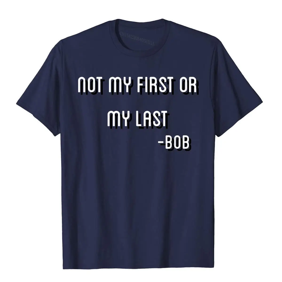 Not My First Or My Last Bob T Shirt Quote bamba__B7287navy