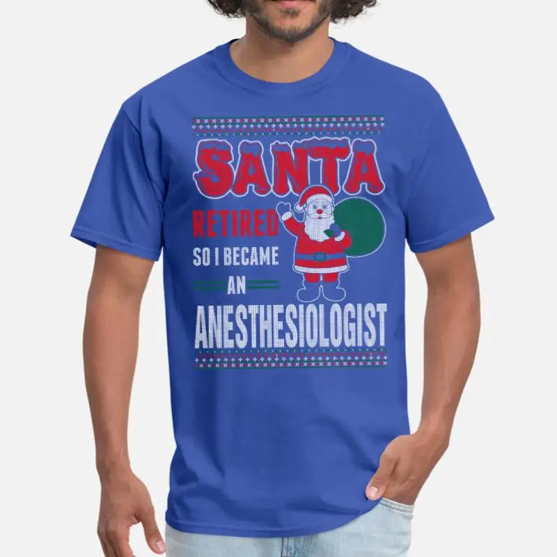 

Newest Santa Retired So I Became An Anesthesiologist Tshirt Cotton Round Neck Letters Men Tshirt Oversize S-5xl Gents Hiphop Top