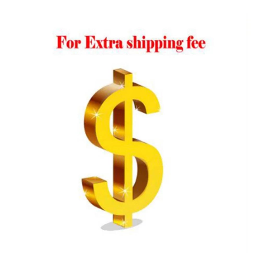 

Extra Fee for Shipping Cost or for Custom-Made Fee