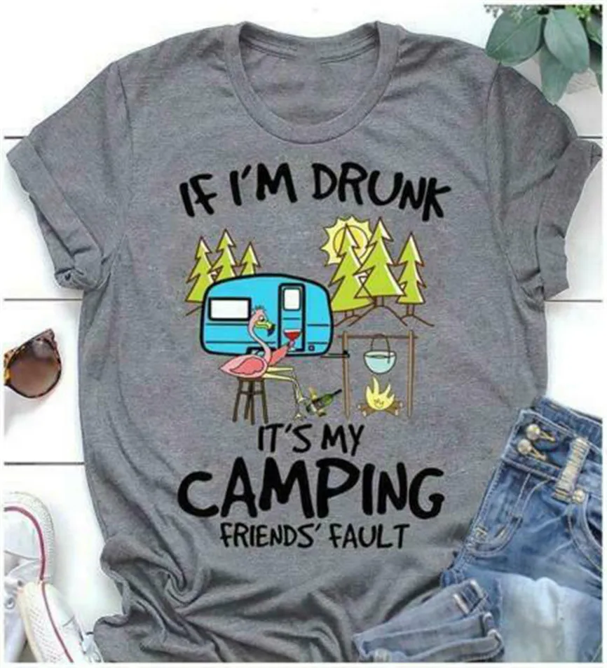 

Flamingo If I'M Drunk It'S My Camping Friends' Fault Ladies T-Shirt Cotton S-3Xl High Quality Casual Printing Tee Shirt