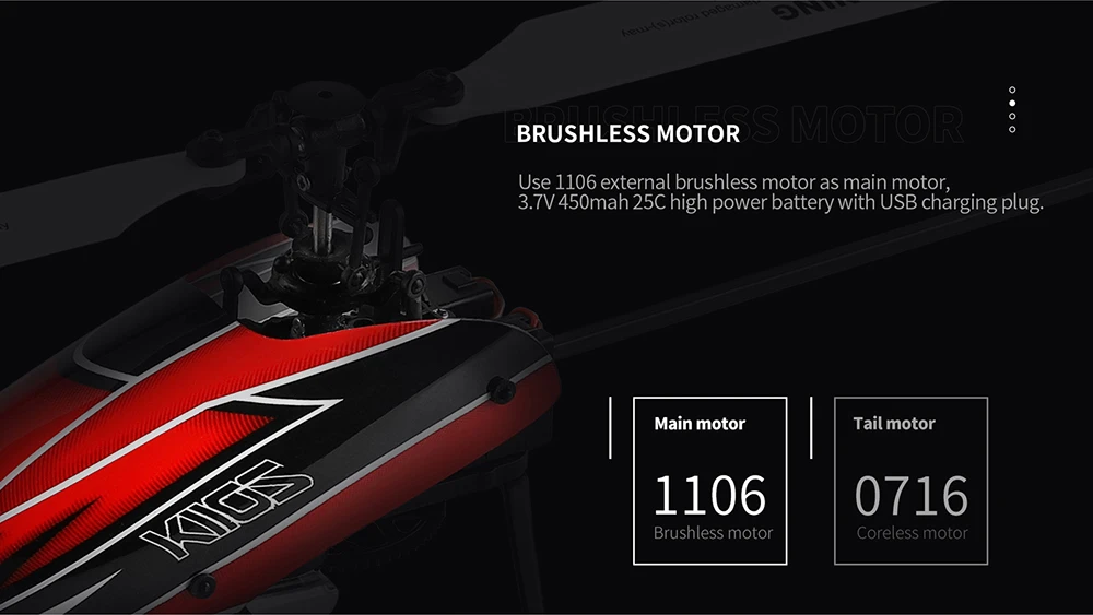 Wltoys K110S RC Helicopter, 1106 external brushless motor as main motor; 3.7V450mah 25C