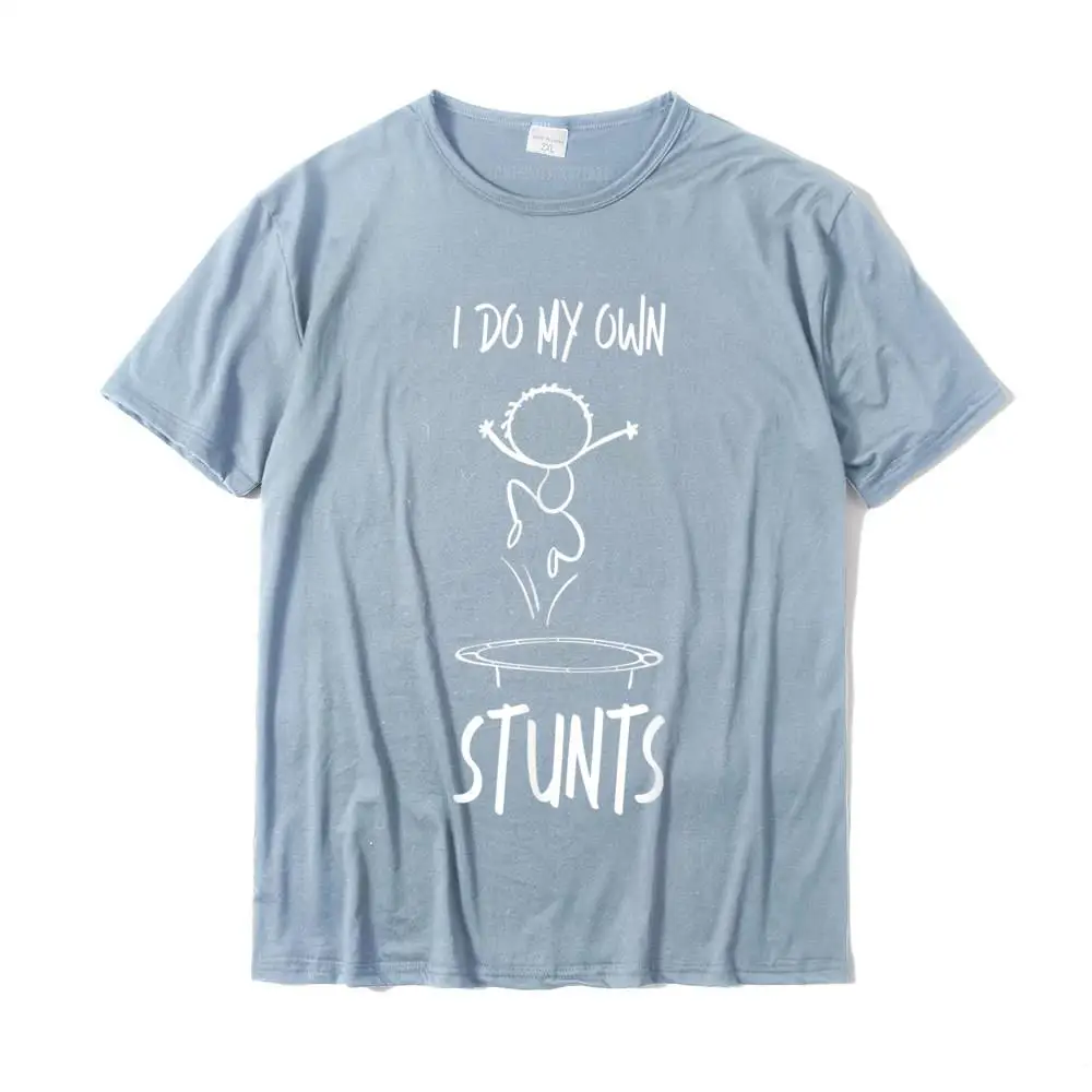 Camisa Crewneck Tshirts NEW YEAR DAY Tees Short Sleeve Prevalent 100% Cotton Fabric Casual Sweatshirts Fitness Tight Youth Trampoline I Do My Own Stunts Funny Gymnast Fun Trampolinist T-Shirt__MZ16219 light