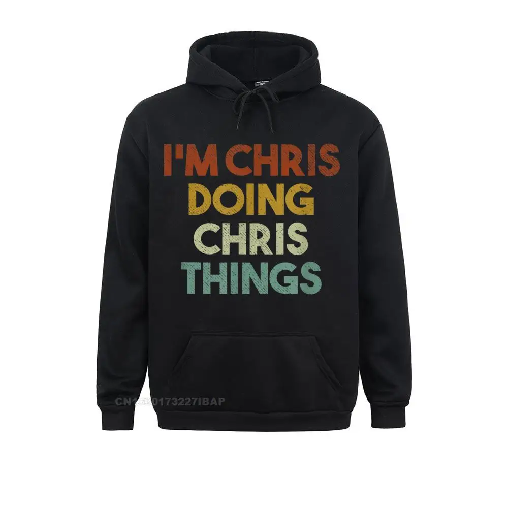 Mens I'm Chris Doing Chris Things Funny First Name Chris Hooded Pullover Company Unique Women Hoodies Simple Style Sportswears