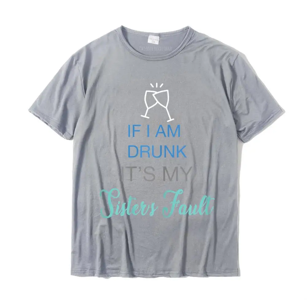 O-Neck Comics Cotton Fabric Men's T Shirts Funny Short Sleeve Tops Tees Funny Geek T-Shirt Top Quality Womens Drinking Tee If Im Drunk it is my Sister's Fault Funny T-Shirt__MZ17412 grey