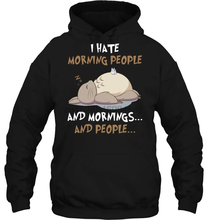 Мужская толстовка с капюшоном I Hate Morning People And Mornings And People Totoro Version женская уличная одежда