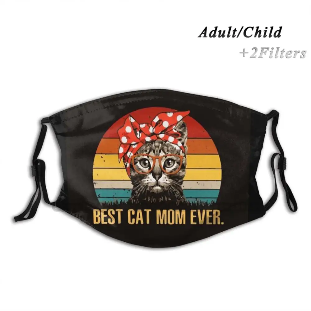Best Cat Mom Ever , Gift Idea Print Reusable Mask Pm2.5 Filter Face Mask Kids Friend Wife Husband Lover Girlfriend Man Womens
