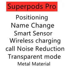 Superpods Pro with Positioning Name Change Smart Sensor Wireless charging call Noise Reduction Transparent mode free