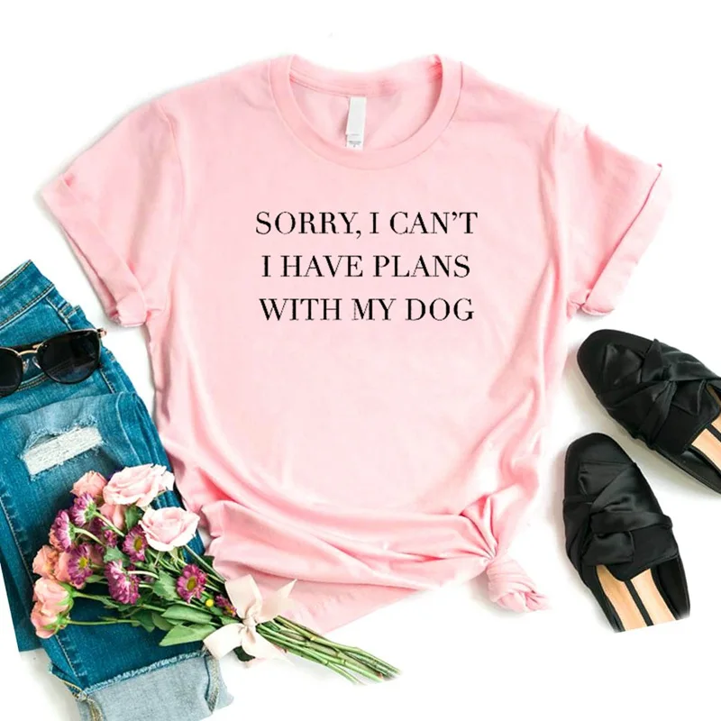 Извините, я не могу, у меня есть план с моей собакой, женская футболка, хлопковая забавная футболка, подарок для леди Йонг, девушка, уличный Топ, футболка, 6 цветов, MF-15 - Цвет: Розовый