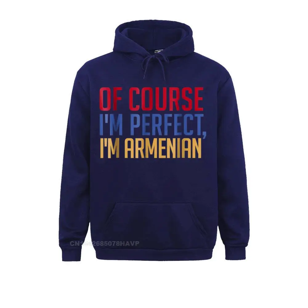 Of course I'm perfect I'm Armenian T-shirt - Funny Tee Gift__97A1267 Plain Men Sweatshirts Long Sleeve Hoodies Funny Clothes Of course I'm perfect I'm Armenian T-shirt - Funny Tee Gift__97A1267navy