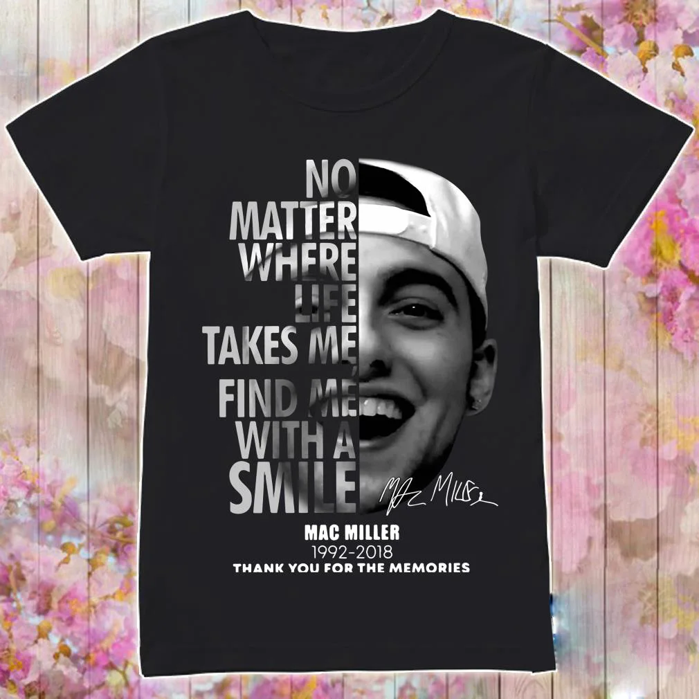 

100% Cotton Mac Miller No matter where life takes me find me with a smile fashion summer mens shirt