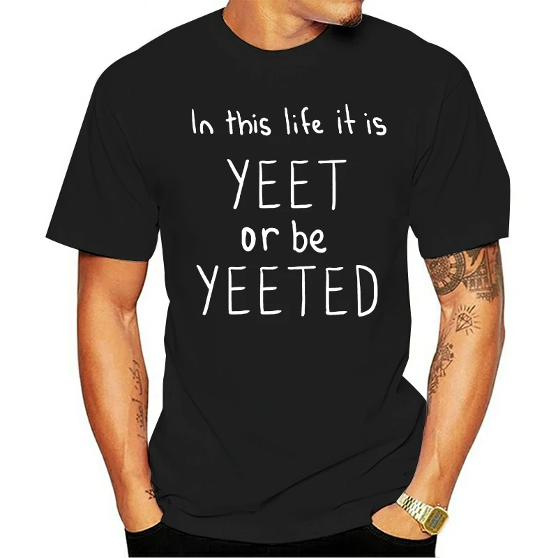 

2020 Leisure Fashion 100% Cotton O-neck T-shirt Funny Printed Men Yeet Or Be Yeeted Women