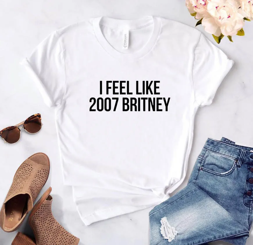 I feel like 2007, женская футболка с буквенным принтом Бритни, хлопковая Повседневная забавная футболка для леди, 6 цветов, топ, футболка, хипстер, Z-251