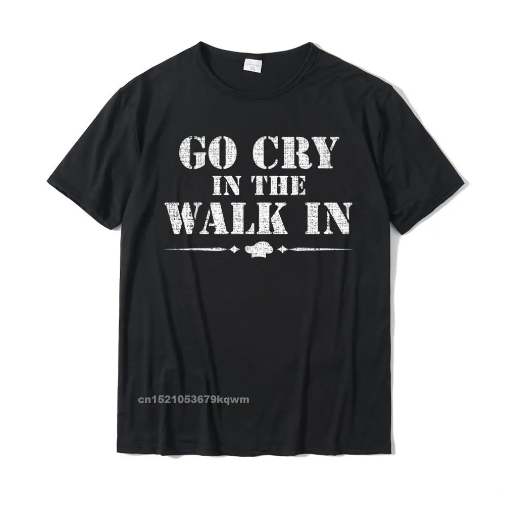 Go Cry In The Walk In Funny Chef T-Shirt Cooking Cook Gift Nuovo Design Uomo Magliette Magliette Casual Cotone Personalizzato