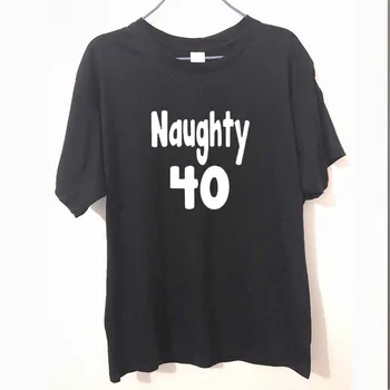 

New Naughty 40 40th Forty Birthday Funny T Shirt Men Funny Cotton Short Sleeve T-shirt Tshirt camiseta