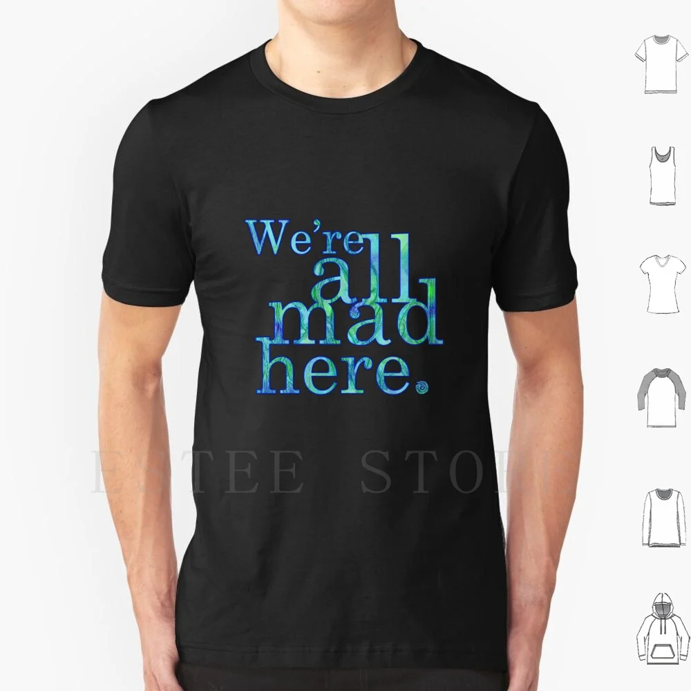 

We'Re All Mad Here T Shirt Print Cotton Alice In Mad Tea Party Mad T Party