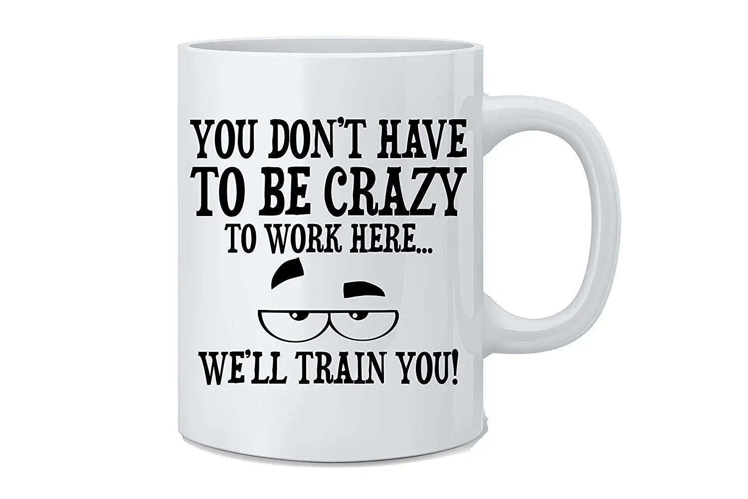 You Don't Have To Be Crazy Work Here We'll Train Funny Coffee Mug | Дом и сад