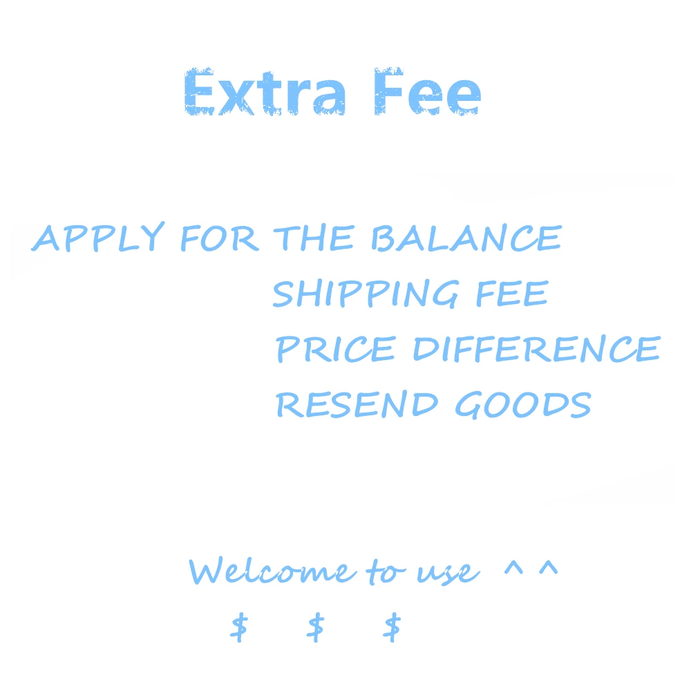 

Extra Fee Only For the Balance Shipping Fees Price Differences Resend goods Customer Service Links