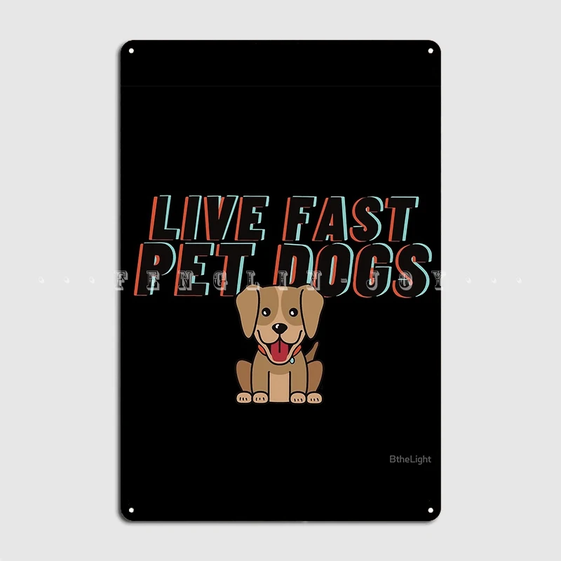 

Live Fast Pet Dogs Metal Sign Cinema Kitchen Wall Retro Plates Tin Sign Poster