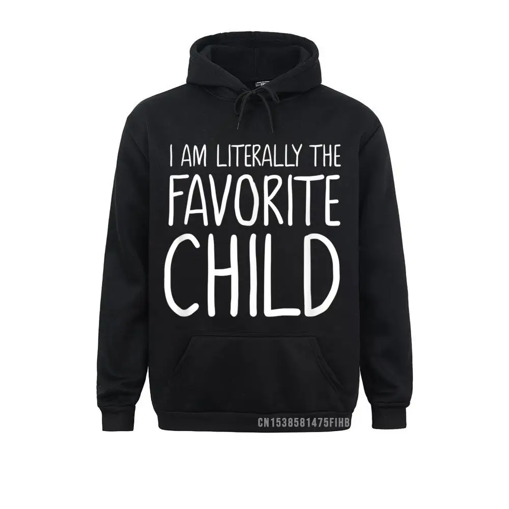 

I Am Literally The Favorite Child Hoodie Funny Men Sweatshirts Long Sleeve Hoodies Street Sportswears