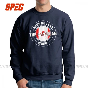 

Men Have No Fear The Canadian Is Here Sweatshirts Canada Funny Pullovers 100% Organic Cotton Hoodies Autumn for Men