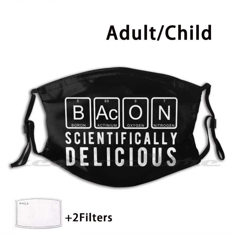 

Bacon , Scientifically Delicious Funny Periodic Table Gift Washable Trending Customized Pm2.5 Filter Mask Bacon Lover Funny