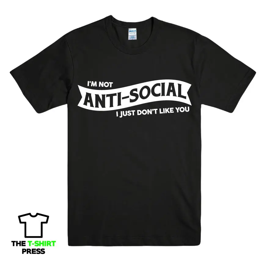 I'M NOT ANTI SOCIAL I JUST LIKE YOU забавные печатные мужские футболки с надписью подарок