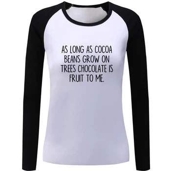 

AS LONG AS COCOA BEANS GROW ON TREES CHOCOLATE IS FRUIT TO ME. Womens Ladies Printing T shirt Graphic Tee Shirt Tshirts Gift
