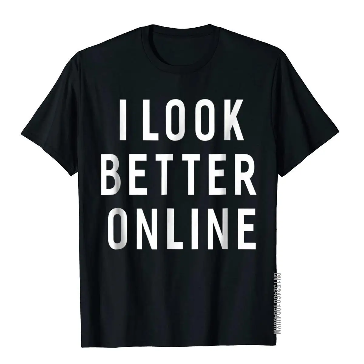 I Look Better Online Funny Sayings T-Shirt For Women Men__97A2064black
