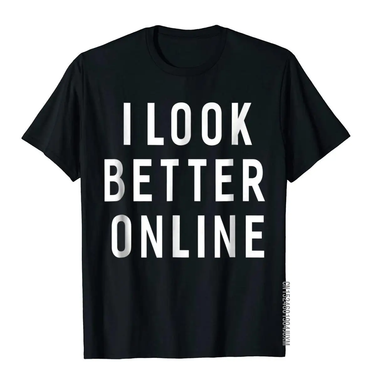 

I Look Better Online Funny Sayings T-Shirt For Women Men T Shirt Funny Cool Cotton Men's Tops Shirts Holiday
