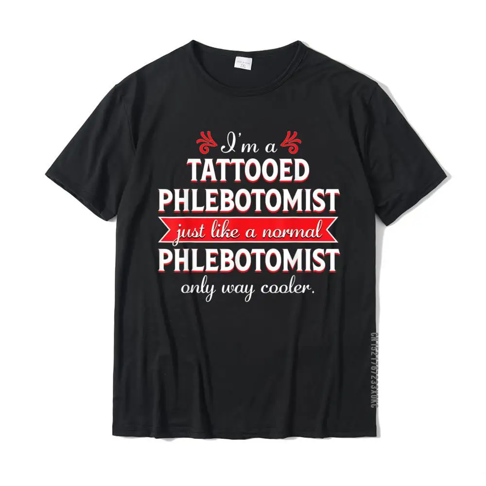 Mens New Coming Funny Tops & Tees Round Neck Fall 100% Cotton Tshirts Unique Short Sleeve Customized Tee Shirt Tattooed Phlebotomist shirt Funny Phlebotomy Nurse Gift T-Shirt__MZ22281 black