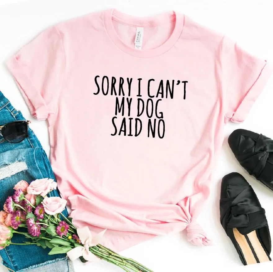 Женская футболка с надписью «Sorry I Can't My Dog Said No», хлопковая Повседневная забавная футболка для женщин, хипстер, Прямая поставка, Z-846