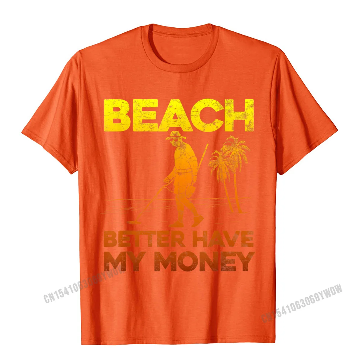 Wholesale Young T Shirts Hip hop Camisa Tops & Tees Cotton Short Sleeve Printing Clothing Shirt Round Neck Wholesale Beach Better Have My Money Shirt Funny Metal Detecting__1003 orange