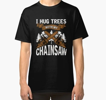 

Men tshirt Logging I Hug Trees With My Chainsaw Classic T Shirt women T-Shirt tees top