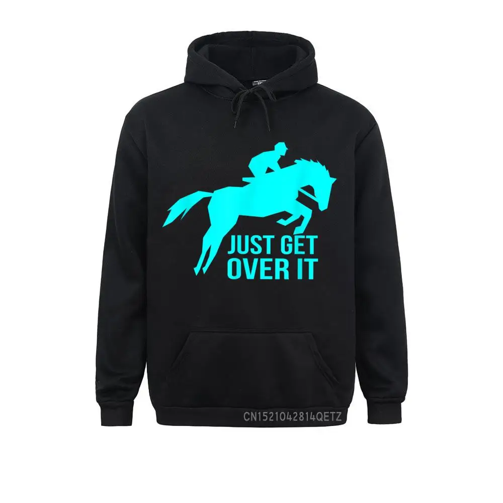 Funny Horse Shirt Just Get Over It Derby Racing Gift Tee.__B11190 Sweatshirts Funny Long Sleeve Geek  Men Hoodies Clothes Summer/Autumn Funny Horse Shirt Just Get Over It Derby Racing Gift Tee.__B11190black