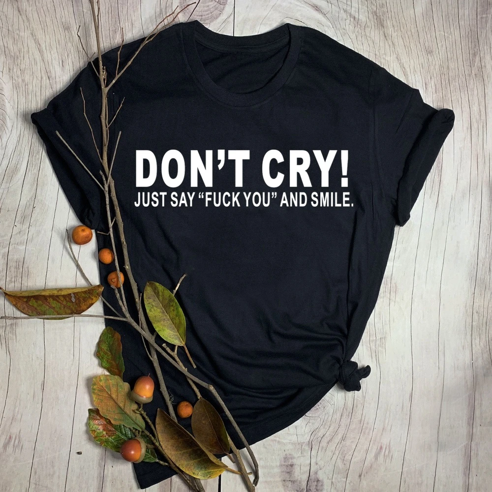 

New arrival Don't cry just smile Women Casual T Shirt Graphic Girls' gift hipster Cool Saying fashion slogan aesthetic tees K685