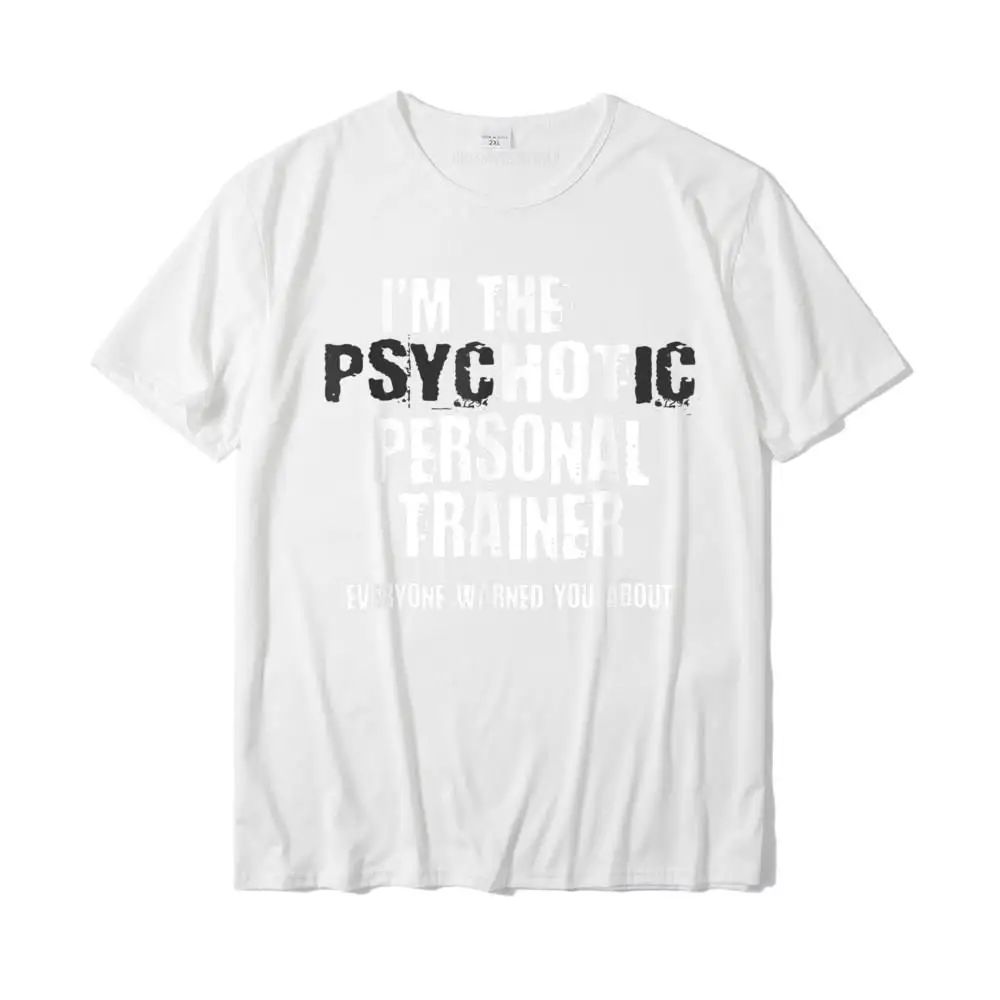 Design Simple Style Party Short Sleeve Summer Fall Tops & Tees Brand Round Collar 100% Cotton T Shirt Mens T Shirt A Hot Psychotic Personal Trainer Warning You Funny Gift Gym T-Shirt__MZ15613 white