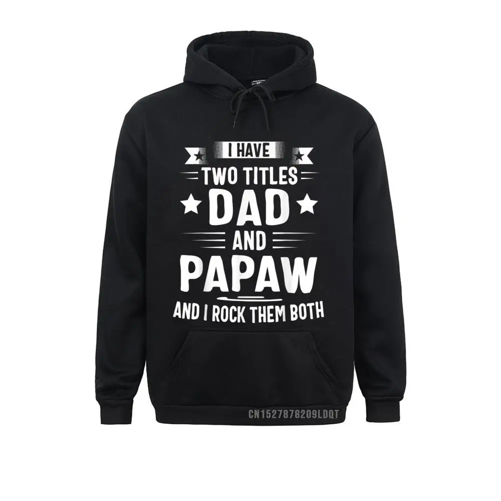 Long Sleeve Hoodies Summer Autumn  Men Sweatshirts I Have Two Titles Dad And Papaw And I Rock Them Both T-Shirt__B6256 Normal Hoods Brand I Have Two Titles Dad And Papaw And I Rock Them Both T-Shirt__B6256black